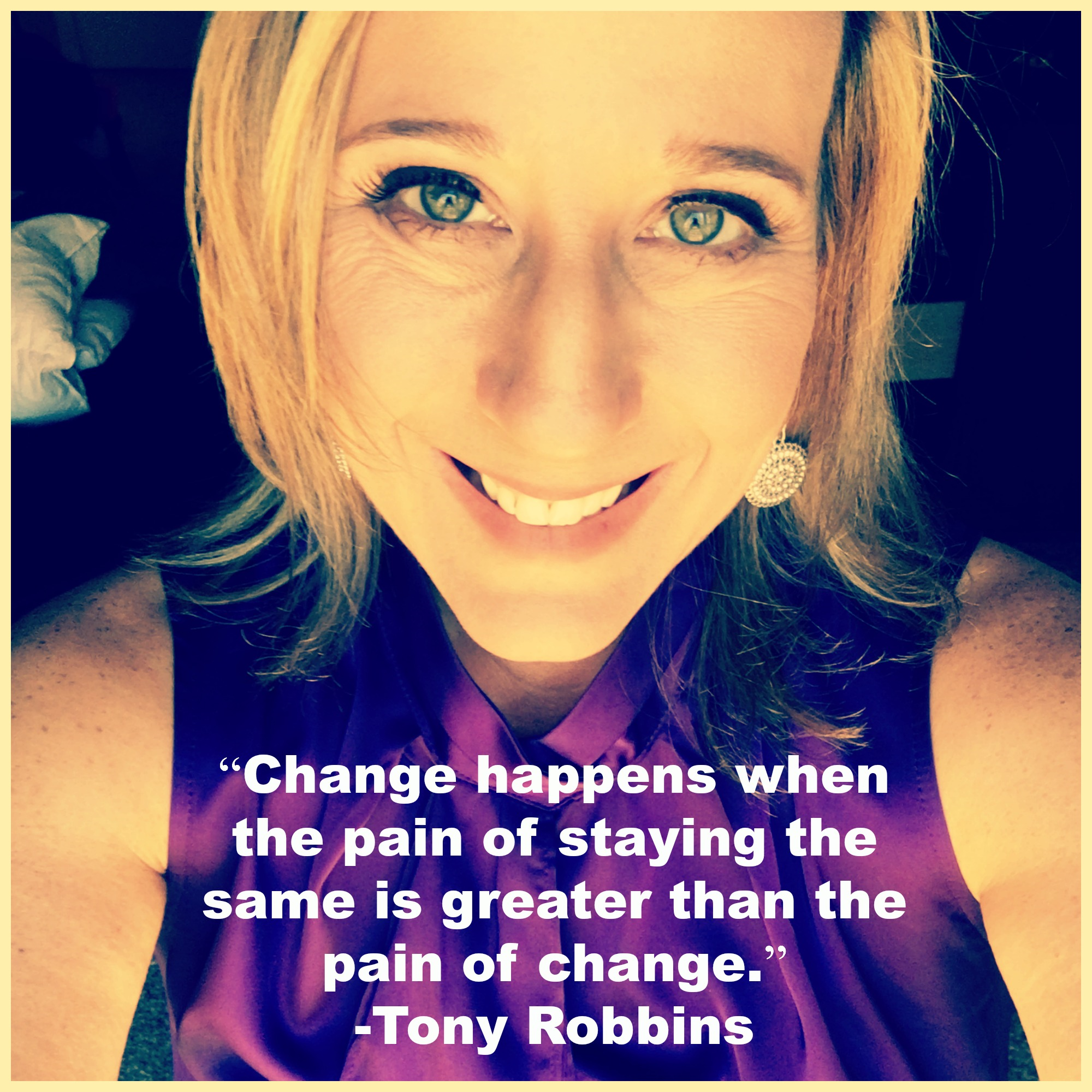 change happens when the pain of staying the same is greater than the pain of of change